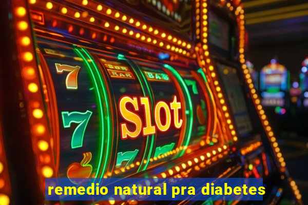 remedio natural pra diabetes